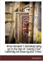 Brian Banaker's Autobiography Up to the Age of Twenty-Four, Faithfully Set Down by W.B. Trites