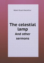 The celestial lamp And other sermons