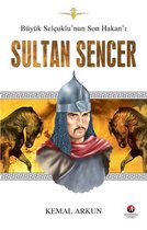 Büyük Selçuklu'nun Son Hakan'ı Sultan Sencer
