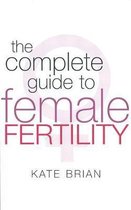 The Complete Guide To Female Fertility