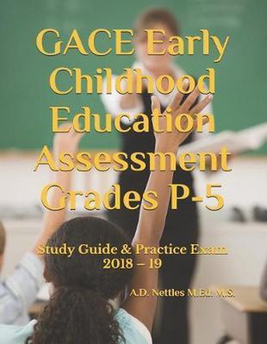 Gace Early Childhood Education Assessment Grades P5, A D Nettles M Ed