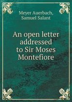 An open letter addressed to Sir Moses Montefiore