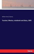 Yucatan, Mexico, notebook and diary, 1895