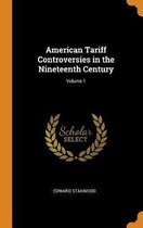 American Tariff Controversies in the Nineteenth Century; Volume 1