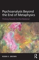 Psychoanalysis Beyond The End Of Metaphy