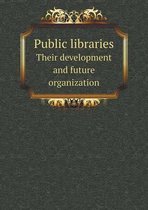 Public libraries Their development and future organization