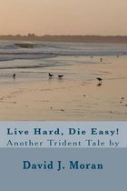 Live Hard, Die Easy!