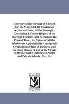 Directory of the Borough of Chester, For the Years 1859-60, Containing A Concise History of the Borough... Containing A Concise History of the Borough From Its First Settlement the