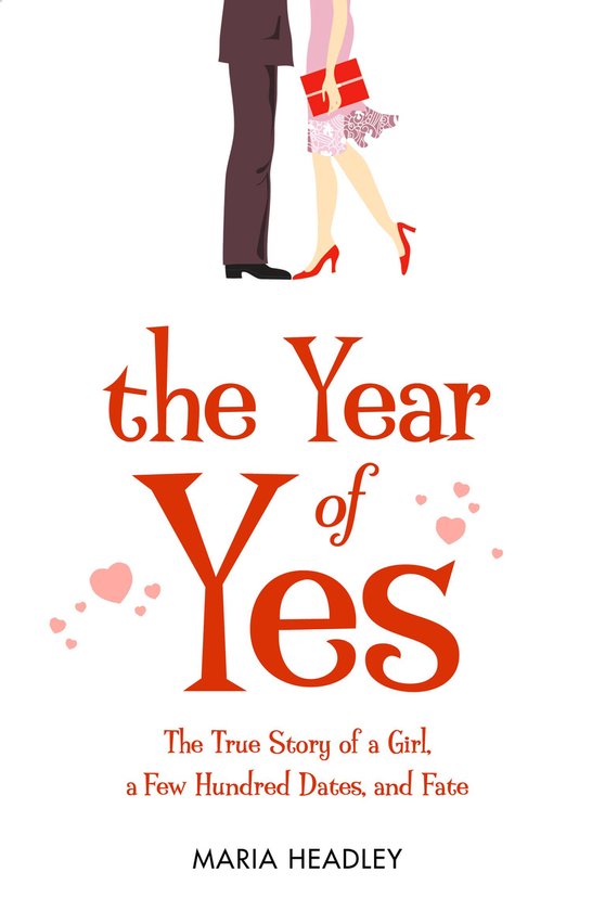 The Year of Yes: The Story of a Girl, a Few Hundred Dates, a ... - cover