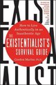 The Existentialist's Survival Guide How to Live Authentically in an Inauthentic Age
