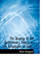 The Bearing of the Evolutionary Theory on the Conception of God...