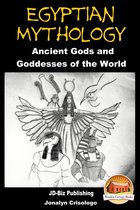 Egyptian Mythology: Ancient Gods and Goddesses of the World