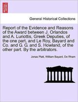 Report of the Evidence and Reasons of the Award Between J. Orlandos and A. Luriottis, Greek Deputies, of the One Part, and Le Roy, Bayard and Co. and G. G. and S. Howland, of the O