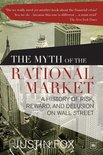 The Myth of the Rational Market A History of Risk, Reward, and Delusion on Wall Street