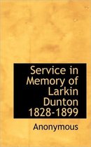 Service in Memory of Larkin Dunton 1828-1899