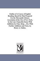 Outline of A Course of English Reading, Based On That Prepared For the Mercantile Library Association of the City of New-York, by the Late Chancellor Kent, With Additions by Chas,