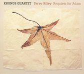 Riley: Requiem for Adam etc / Kronos Quartet, Terry Riley