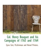 Col. Henry Bouquet and His Campaigns of 1763 and 1764