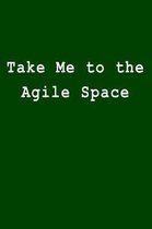 Take Me to the Agile Space