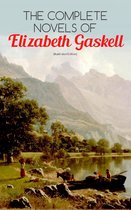 The Complete Novels of Elizabeth Gaskell (Illustrated Edition)