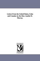 Letters From the United States, Cuba and Canada. by the Hon. Amelia M. Murray.