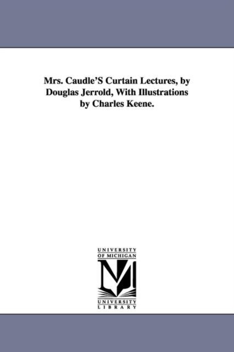 Mrs. Caudle'S Curtain Lectures, by Douglas Jerrold, With Illustrations by Charles Keene. - Douglas William Jerrold
