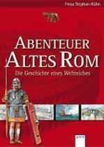 Abenteuer Altes Rom - Die Geschichte eines Weltreiches