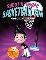 Shootin' Hoops - Basketball Fun Coloring Book