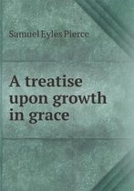 A treatise upon growth in grace