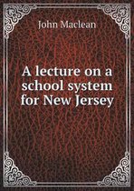 A lecture on a school system for New Jersey