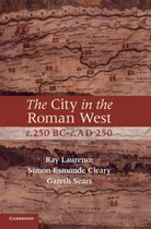 The City in the Roman West, C.250 BC C.Ad 250