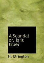 A Scandal Or, Is It True?