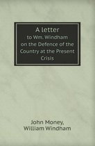 A Letter to Wm. Windham on the Defence of the Country at the Present Crisis