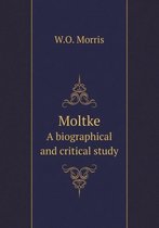 Moltke A biographical and critical study