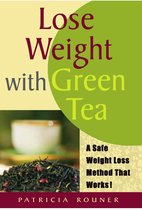 Lose Weight with Green Tea:A Safe Weight-Loss Method That Works