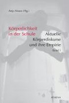 Körperlichkeit in der Schule - Aktuelle Körperdiskurse und ihre Empirie Band 1