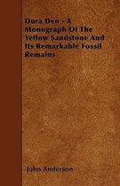 Dura Den - A Monograph Of The Yellow Sandstone And Its Remarkable Fossil Remains