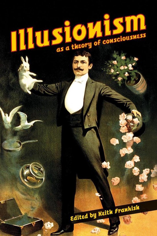 Een man in een smoking tovert met een konijn, vogels en bloemen. Titel: Illusionism as a theory of consciousness. Bewerkt door Keith Frankish.