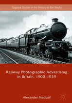 Palgrave Studies in the History of the Media - Railway Photographic Advertising in Britain, 1900-1939