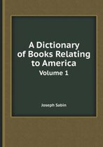 A Dictionary of Books Relating to America Volume 1