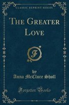 The Greater Love (Classic Reprint)