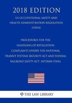 Procedures for the Handling of Retaliation Complaints Under the National Transit Systems Security ACT and Federal Railroad Safety Act. Interim Final (Us Occupational Safety and Health Adminis