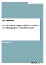 Der Einfluss des Migrationshintergrundes auf Bildungschancen in Deutschland