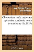 Observations Sur La Médecine Opératoire. Académie Royale de Médecine