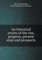 An historical review of the rise, progress, present state and prospects