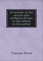An answer to the second part of Rights of man in two letters to the author