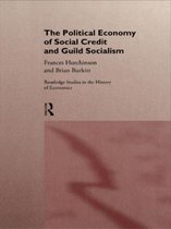 Routledge Studies in the History of Economics-The Political Economy of Social Credit and Guild Socialism