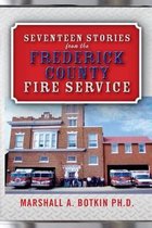 Seventeen Stories from the Frederick County Fire Service