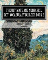 The Ultimate and Nonpareil SAT Vocabulary Builder Book B