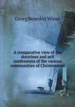 A comparative view of the doctrines and self confessions of the various communities of Christendom